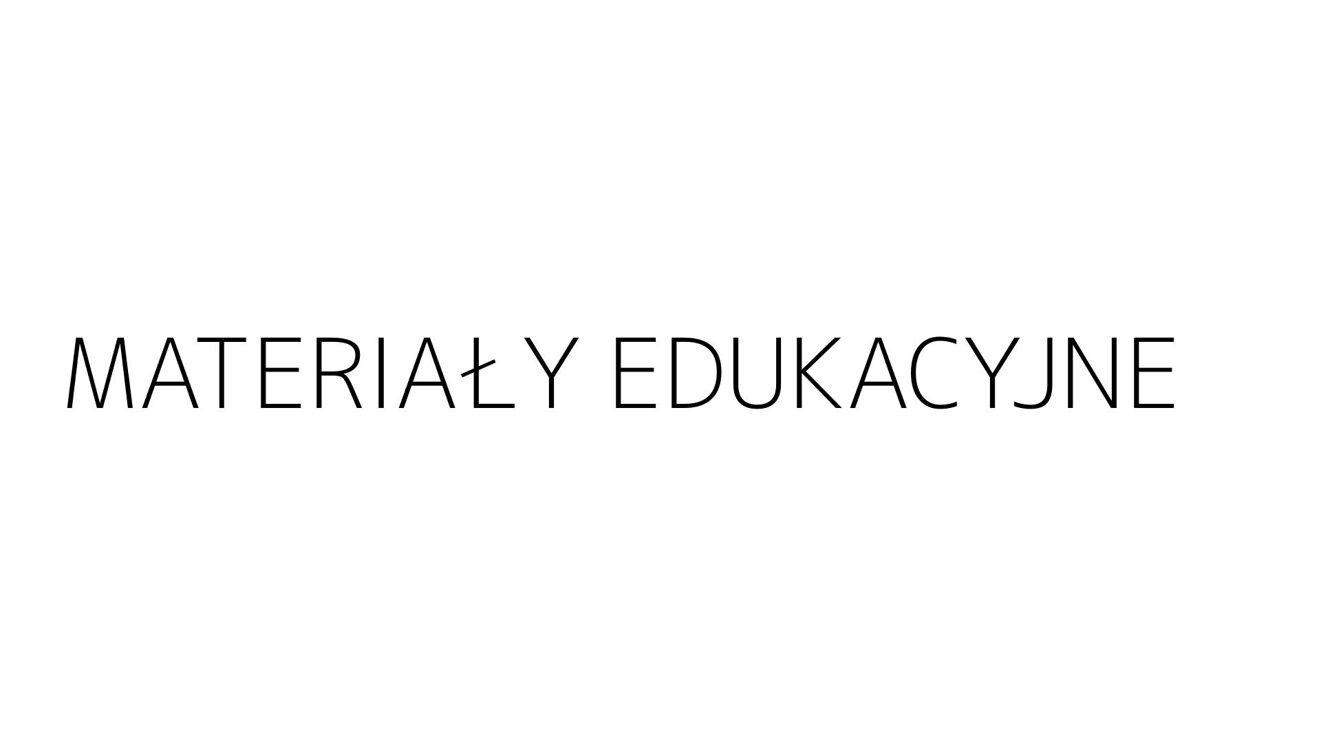 MATERIAŁY EDUKACYJNE